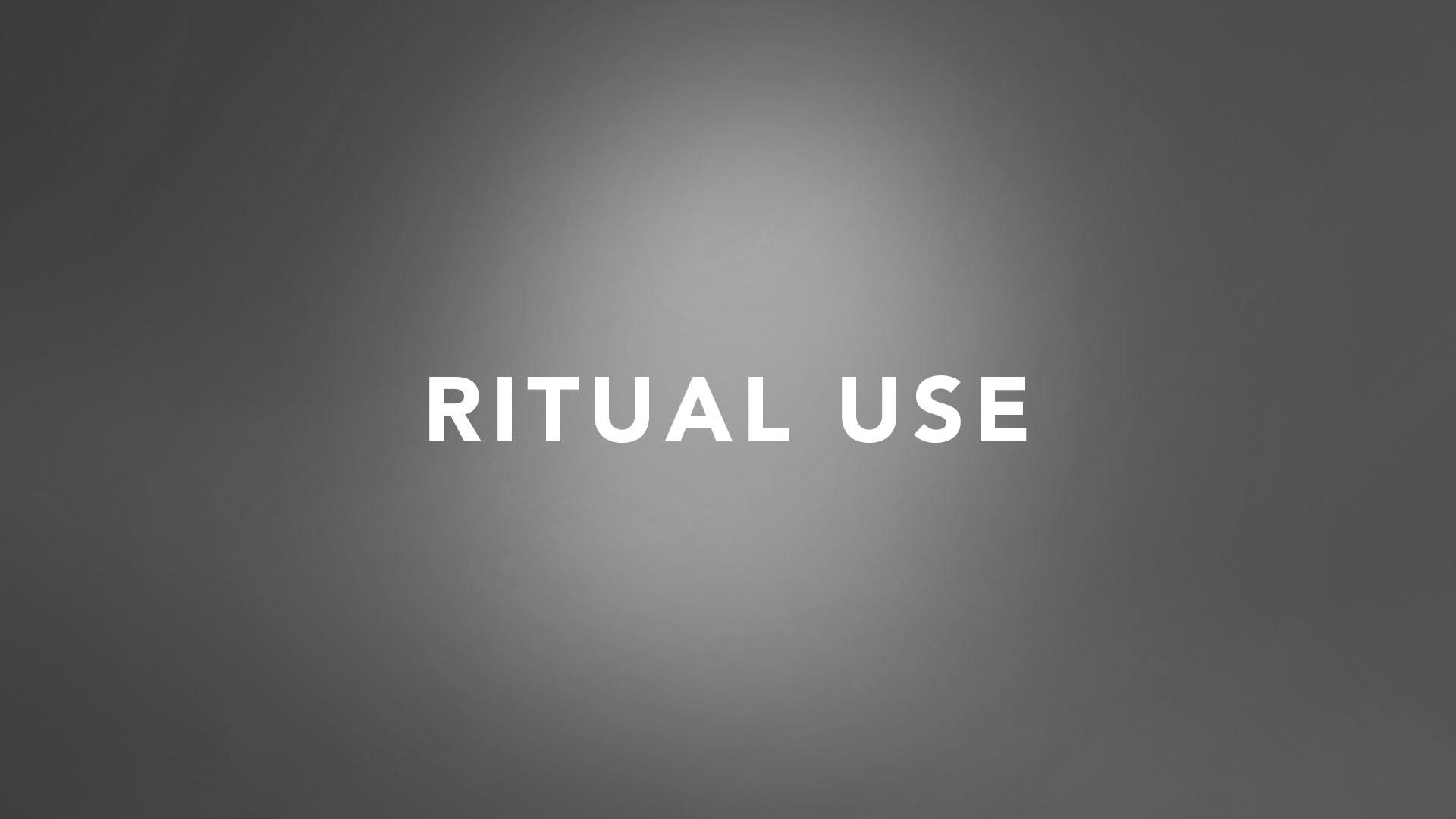 Ritual Use